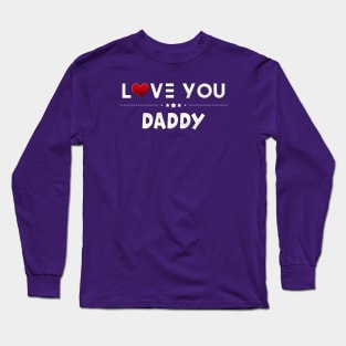 i love you daddy Long Sleeve T-Shirt